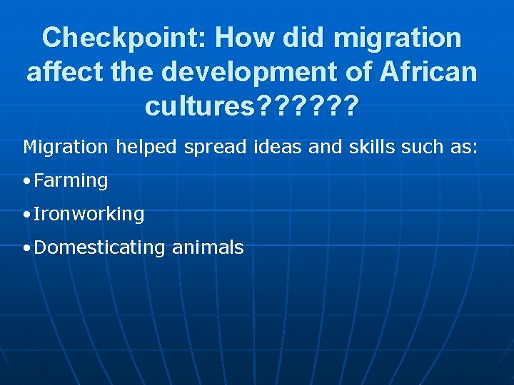 Checkpoint: How did migration affect the development of African cultures? ? ? Migration helped