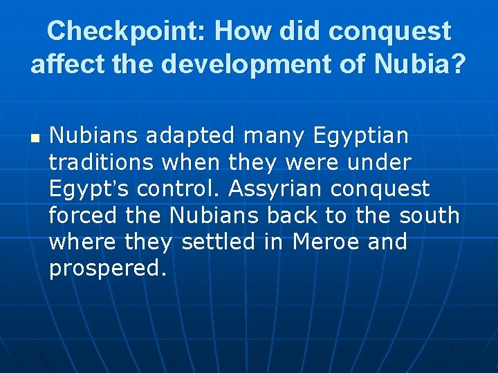 Checkpoint: How did conquest affect the development of Nubia? n Nubians adapted many Egyptian