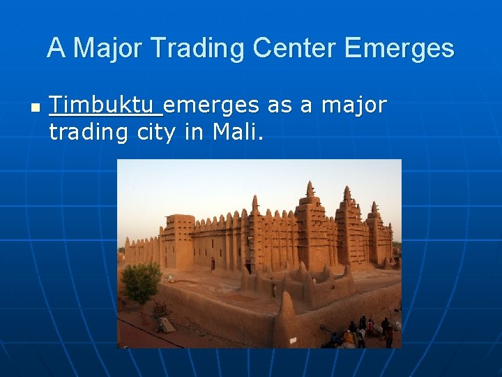 A Major Trading Center Emerges n Timbuktu emerges as a major trading city in