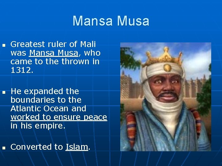 Mansa Musa n n n Greatest ruler of Mali was Mansa Musa, who came