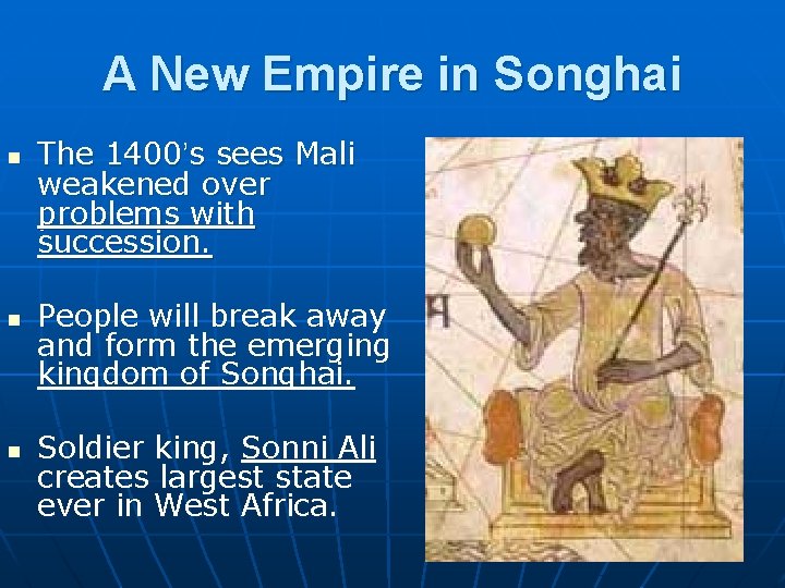 A New Empire in Songhai n n n The 1400’s sees Mali weakened over