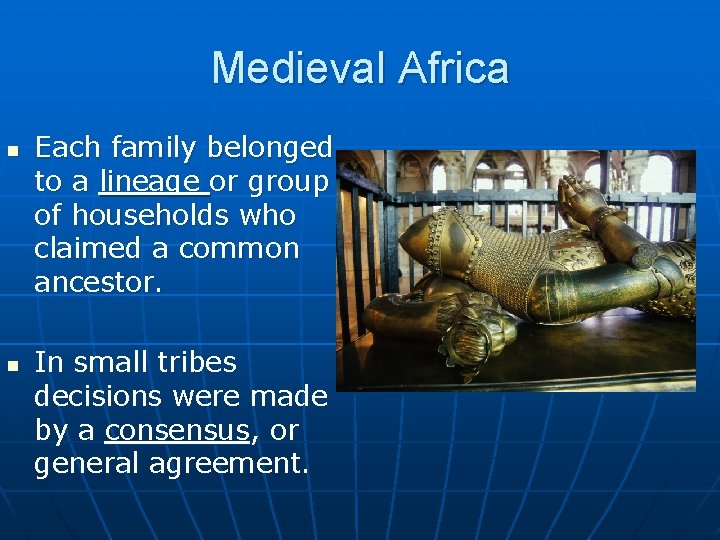 Medieval Africa n n Each family belonged to a lineage or group of households