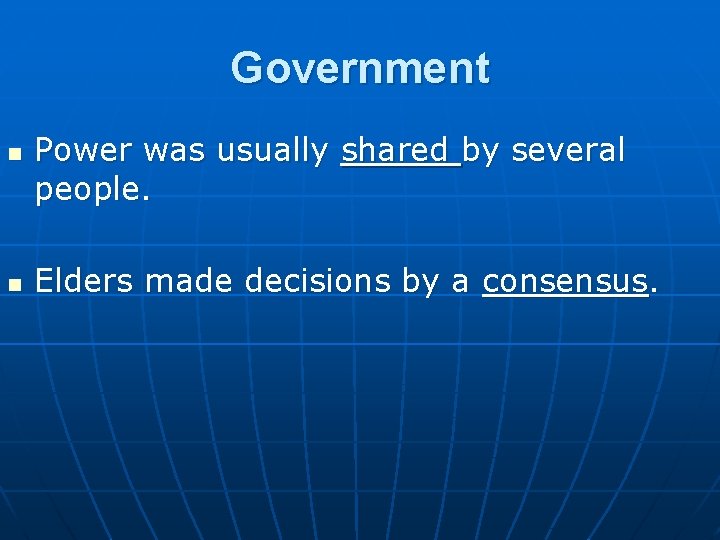 Government n n Power was usually shared by several people. Elders made decisions by