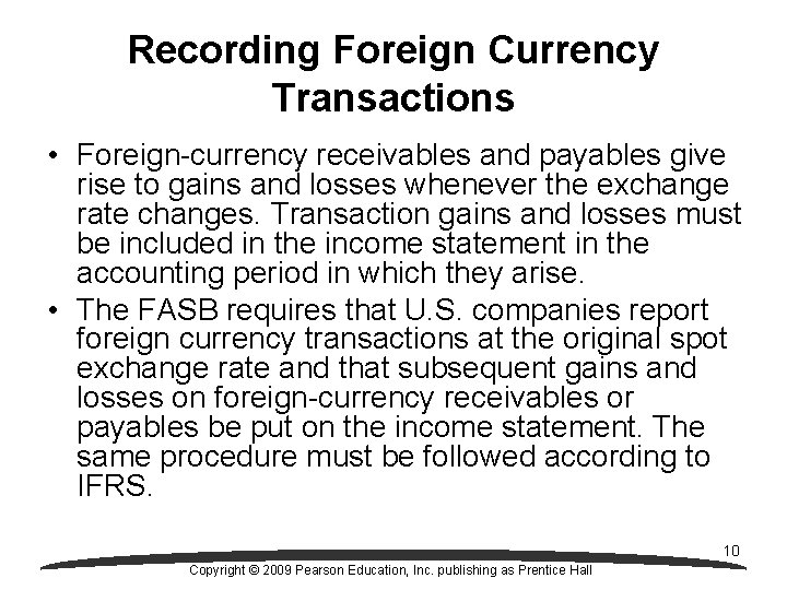 Recording Foreign Currency Transactions • Foreign-currency receivables and payables give rise to gains and