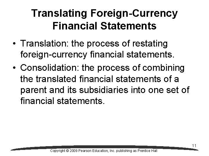 Translating Foreign-Currency Financial Statements • Translation: the process of restating foreign-currency financial statements. •