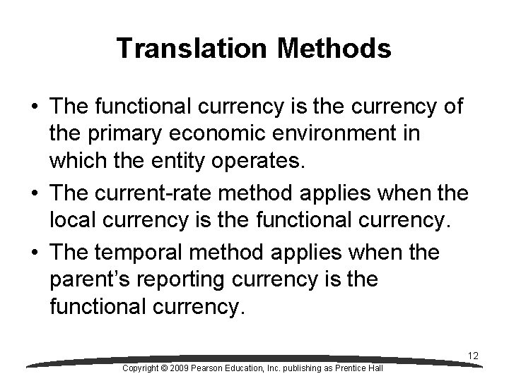 Translation Methods • The functional currency is the currency of the primary economic environment