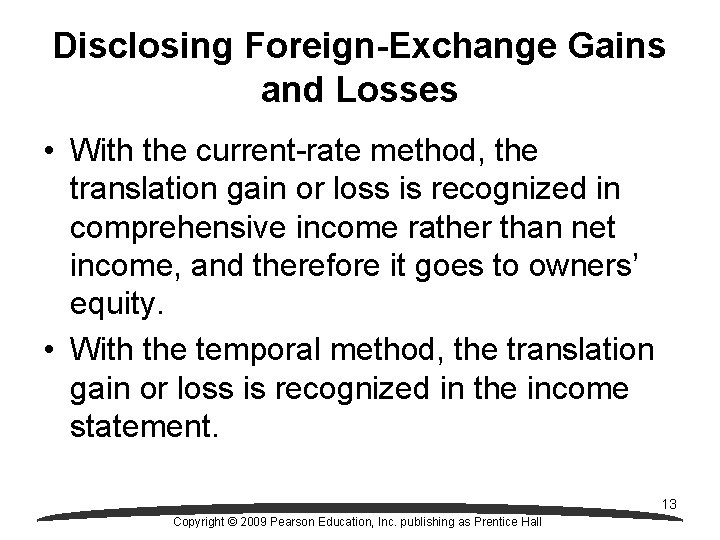 Disclosing Foreign-Exchange Gains and Losses • With the current-rate method, the translation gain or