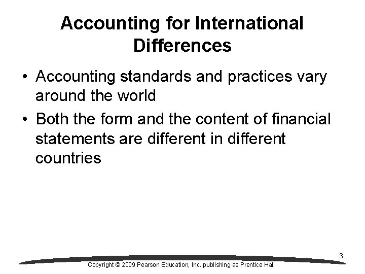 Accounting for International Differences • Accounting standards and practices vary around the world •