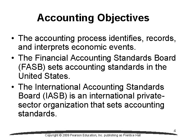 Accounting Objectives • The accounting process identifies, records, and interprets economic events. • The