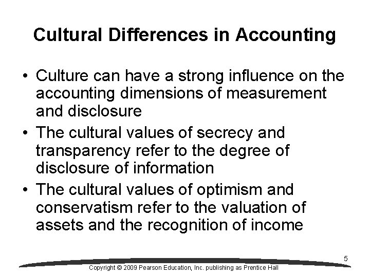 Cultural Differences in Accounting • Culture can have a strong influence on the accounting