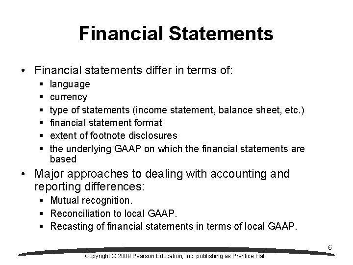 Financial Statements • Financial statements differ in terms of: § § § language currency