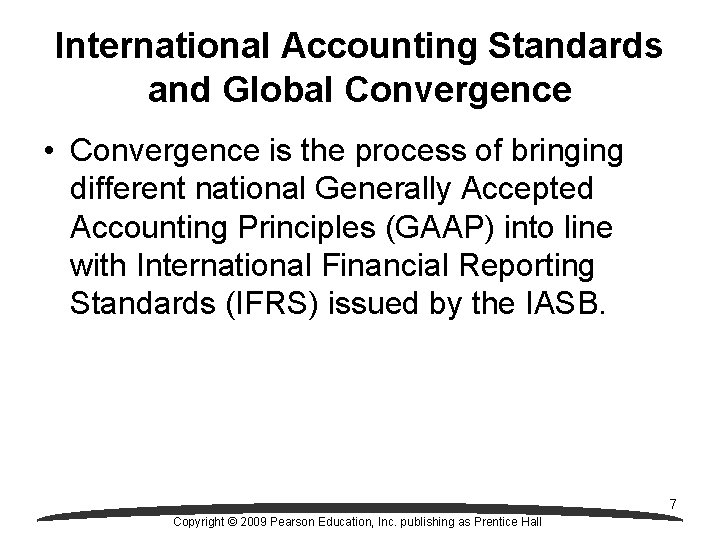 International Accounting Standards and Global Convergence • Convergence is the process of bringing different