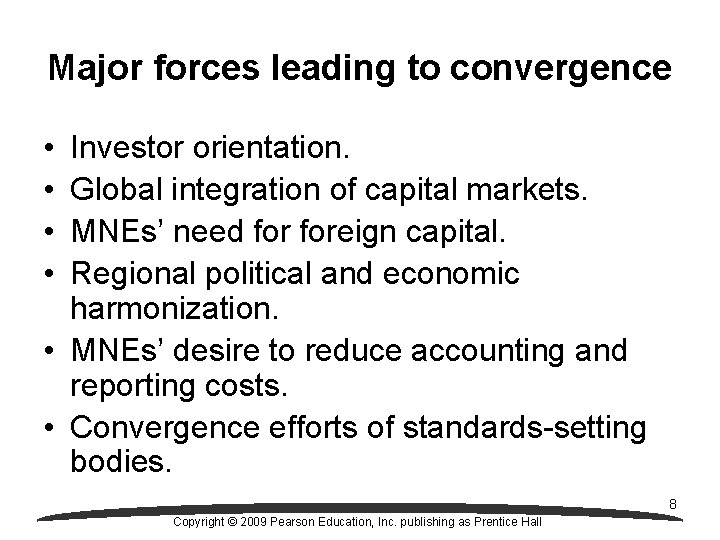 Major forces leading to convergence • • Investor orientation. Global integration of capital markets.