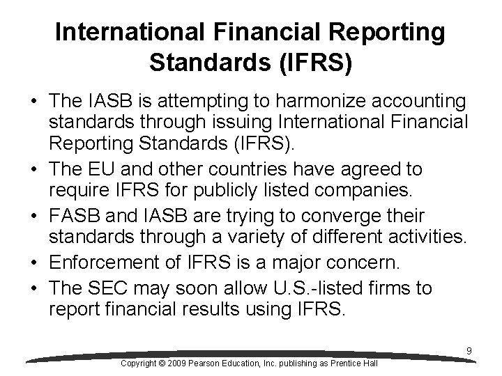 International Financial Reporting Standards (IFRS) • The IASB is attempting to harmonize accounting standards