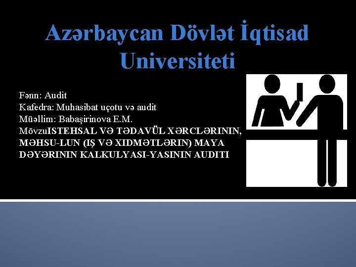 Azərbaycan Dövlət İqtisad Universiteti Fənn: Audit Kafedra: Muhasibat uçotu və audit Müəllim: Babaşirinova E.