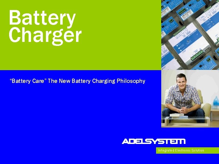 Battery Charger “Battery Care” The New Battery Charging Philosophy Integrated Electronic Solution 