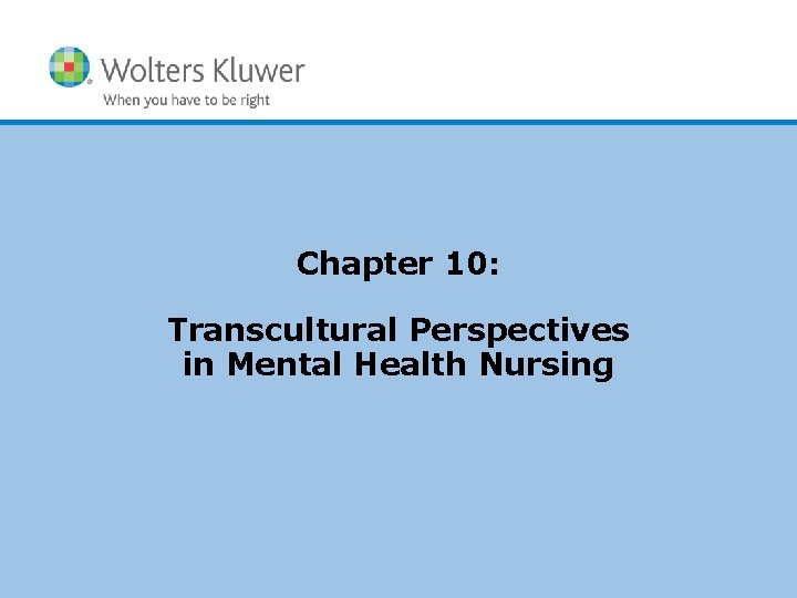Chapter 10: Transcultural Perspectives in Mental Health Nursing Copyright © 2016 Wolters Kluwer Health