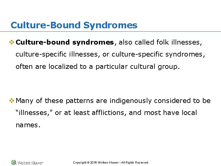 Culture-Bound Syndromes v Culture-bound syndromes, also called folk illnesses, culture-specific illnesses, or culture-specific syndromes,
