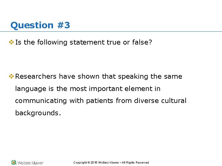 Question #3 v Is the following statement true or false? v Researchers have shown