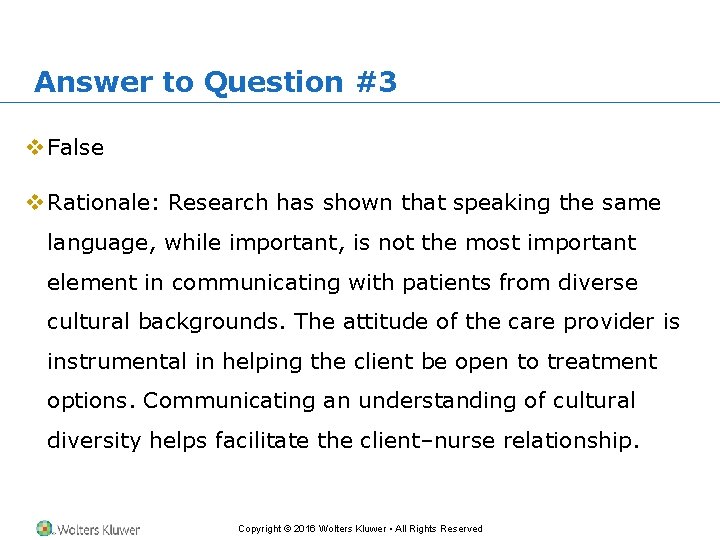 Answer to Question #3 v False v Rationale: Research has shown that speaking the