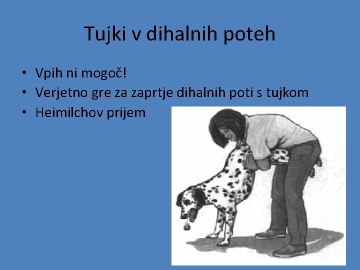 Tujki v dihalnih poteh • Vpih ni mogoč! • Verjetno gre za zaprtje dihalnih