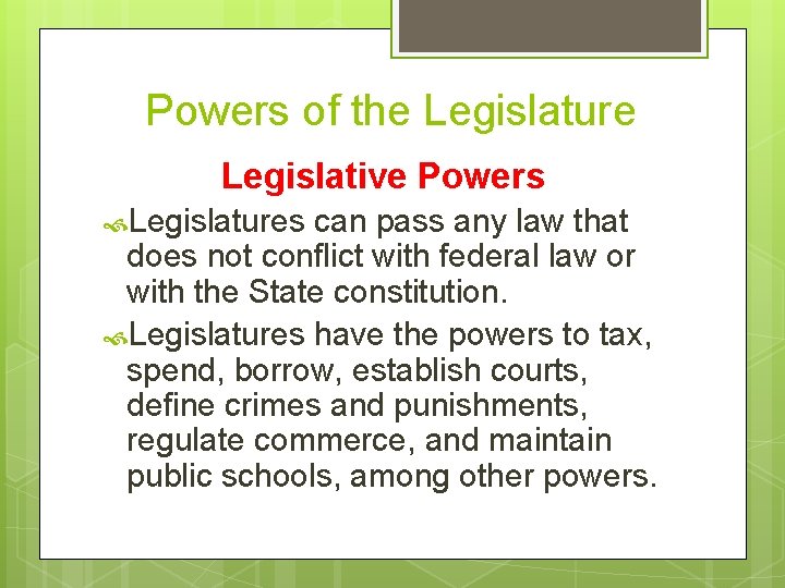 Powers of the Legislature Legislative Powers Legislatures can pass any law that does not