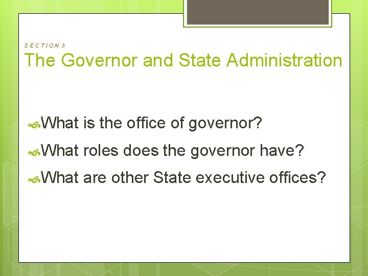 SECTION 3 The Governor and State Administration What is the office of governor? What