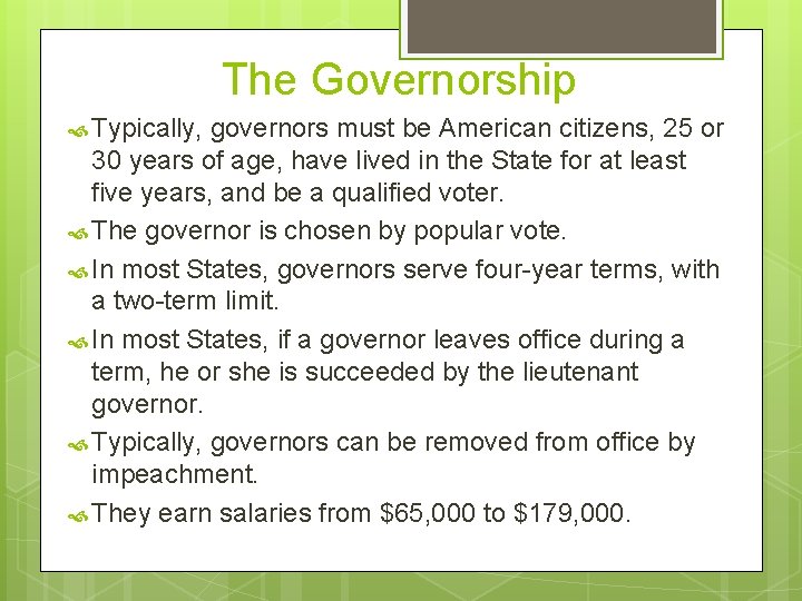 The Governorship Typically, governors must be American citizens, 25 or 30 years of age,