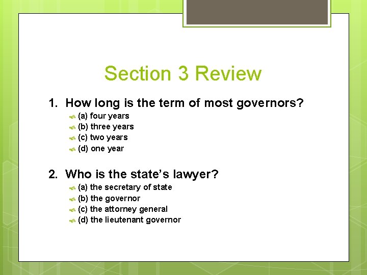 Section 3 Review 1. How long is the term of most governors? (a) four