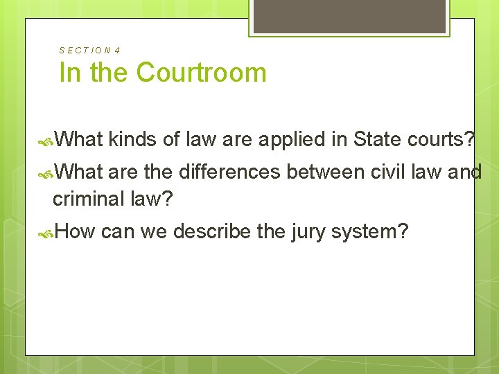 SECTION 4 In the Courtroom What kinds of law are applied in State courts?