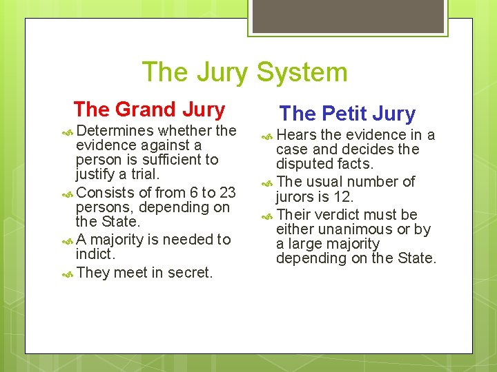 The Jury System The Grand Jury Determines whether the evidence against a person is