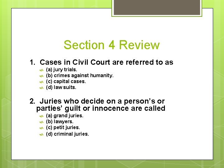 Section 4 Review 1. Cases in Civil Court are referred to as (a) jury