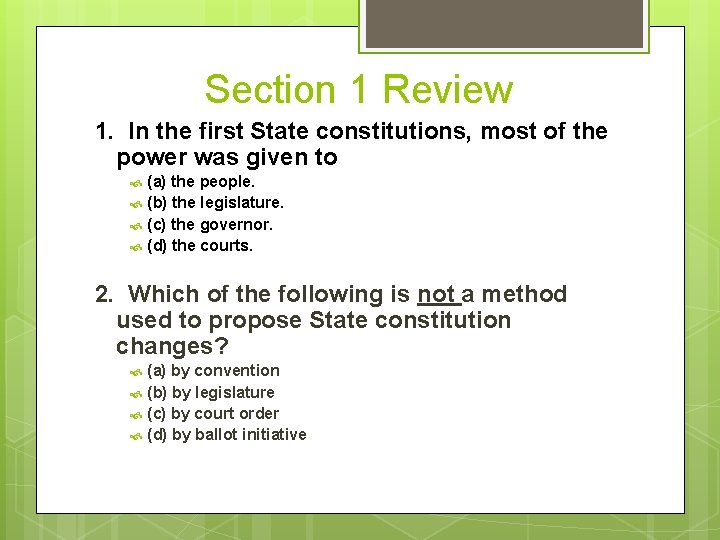 Section 1 Review 1. In the first State constitutions, most of the power was