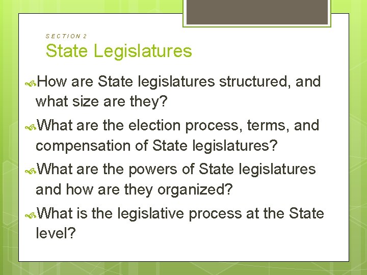 SECTION 2 State Legislatures How are State legislatures structured, and what size are they?