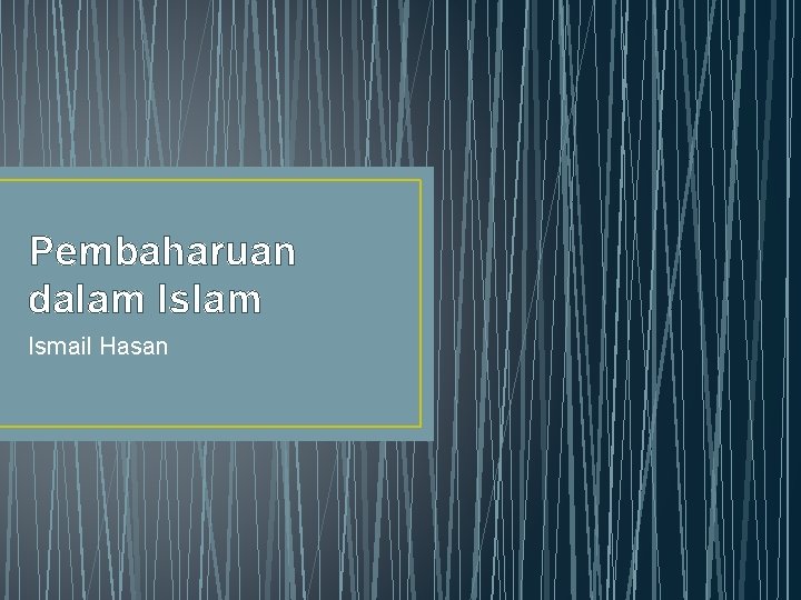 Pembaharuan dalam Ismail Hasan 