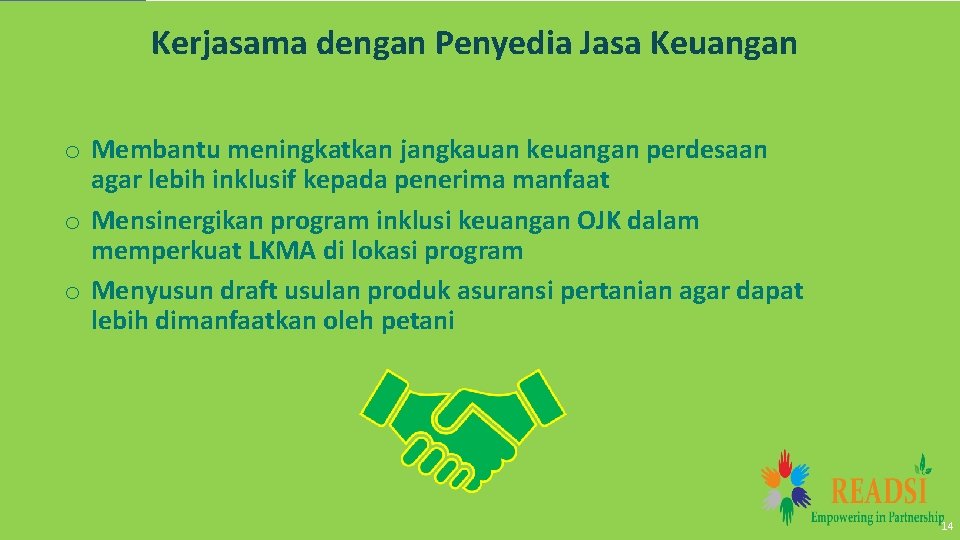 Kerjasama dengan Penyedia Jasa Keuangan o Membantu meningkatkan jangkauan keuangan perdesaan agar lebih inklusif