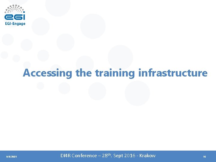 Accessing the training infrastructure 9/4/2021 DI 4 R Conference – 28 th. Sept 2016