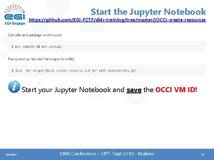 Start the Jupyter Notebook https: //github. com/EGI-FCTF/di 4 r-training/tree/master/j. OCCI-create-resources Start your Jupyter Notebook