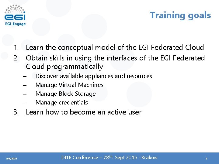 Training goals 1. Learn the conceptual model of the EGI Federated Cloud 2. Obtain