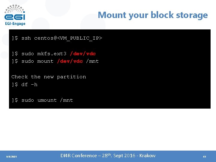 Mount your block storage ]$ ssh centos@<VM_PUBLIC_IP> ]$ sudo mkfs. ext 3 /dev/vdc ]$