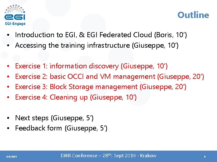 Outline • Introduction to EGI, & EGI Federated Cloud (Boris, 10’) • Accessing the