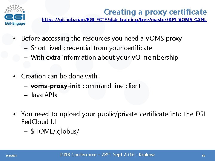 Creating a proxy certificate https: //github. com/EGI-FCTF/di 4 r-training/tree/master/API-VOMS-CANL • Before accessing the resources
