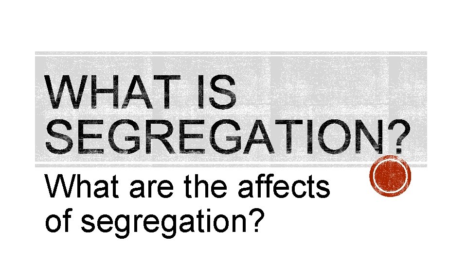What are the affects of segregation? 