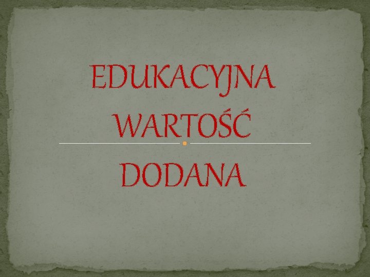 EDUKACYJNA WARTOŚĆ DODANA 