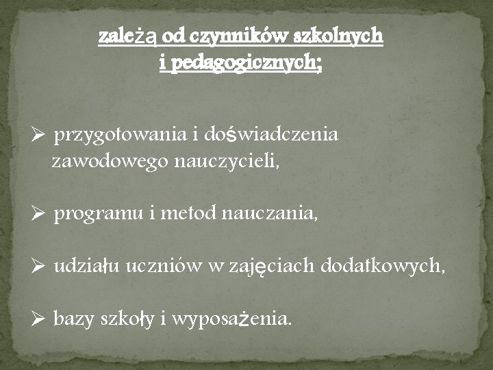 zależą od czynników szkolnych i pedagogicznych; Ø przygotowania i doświadczenia zawodowego nauczycieli, Ø programu