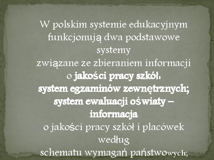 W polskim systemie edukacyjnym funkcjonują dwa podstawowe systemy związane ze zbieraniem informacji o jakości