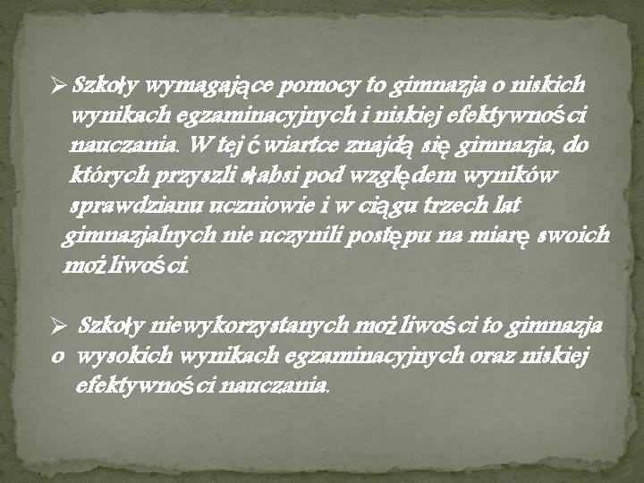 ØSzkoły wymagające pomocy to gimnazja o niskich wynikach egzaminacyjnych i niskiej efektywności nauczania. W