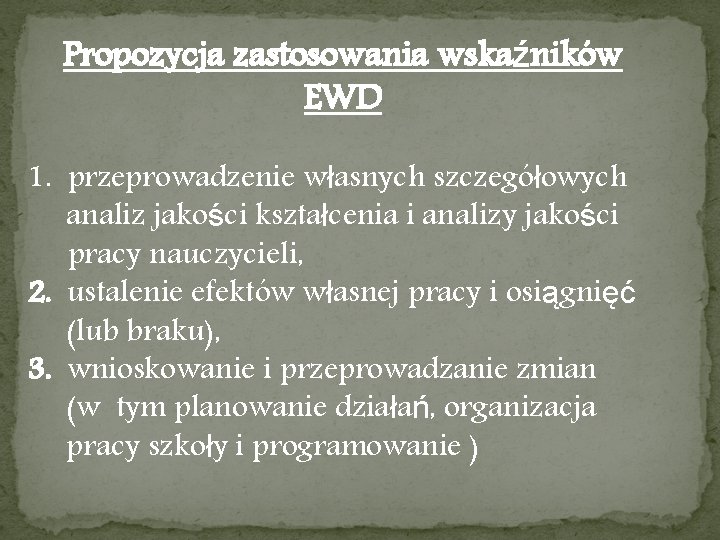 Propozycja zastosowania wskaźników EWD 1. przeprowadzenie własnych szczegółowych analiz jakości kształcenia i analizy jakości