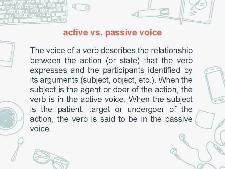 active vs. passive voice The voice of a verb describes the relationship between the