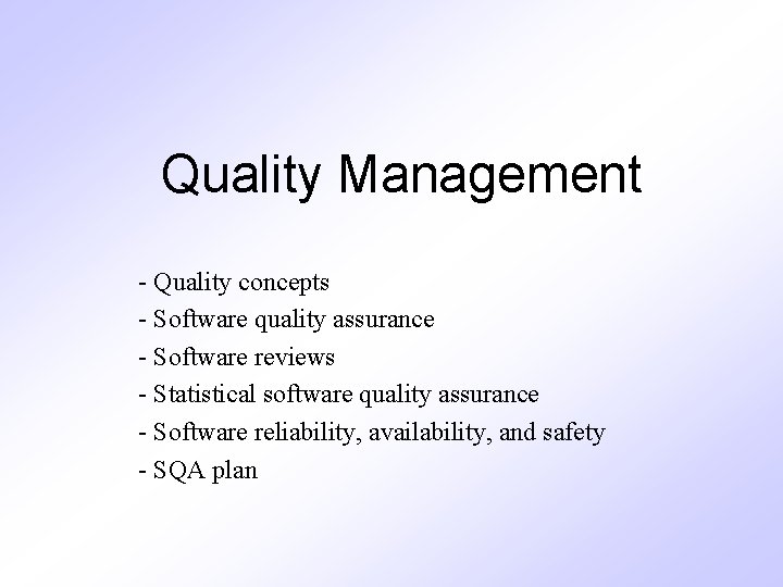 Quality Management - Quality concepts - Software quality assurance - Software reviews - Statistical